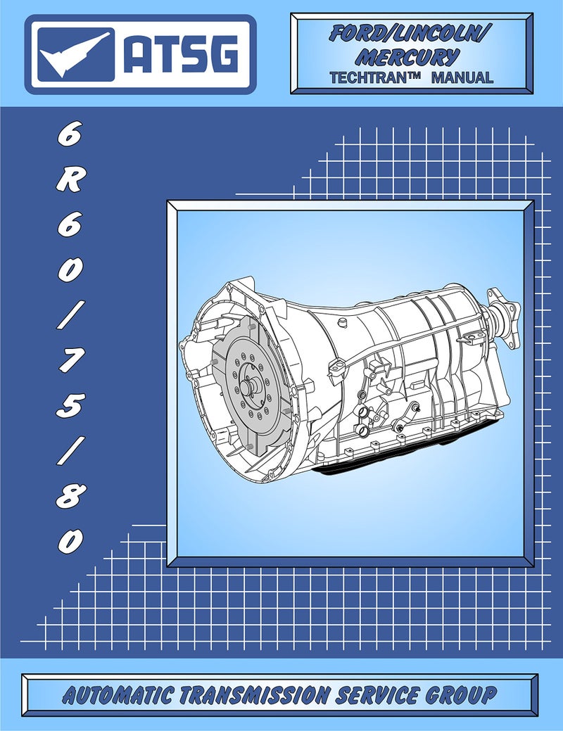 ATSG 6R60/75/80 Transmission Repair Manual (6R60 Transmission - 6R60 Transmission Master Kit - 6R60 Explorer - Best Repair Book Available!)